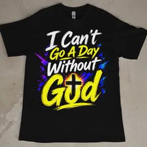 I Can’t Go A Day Without God T-Shirt