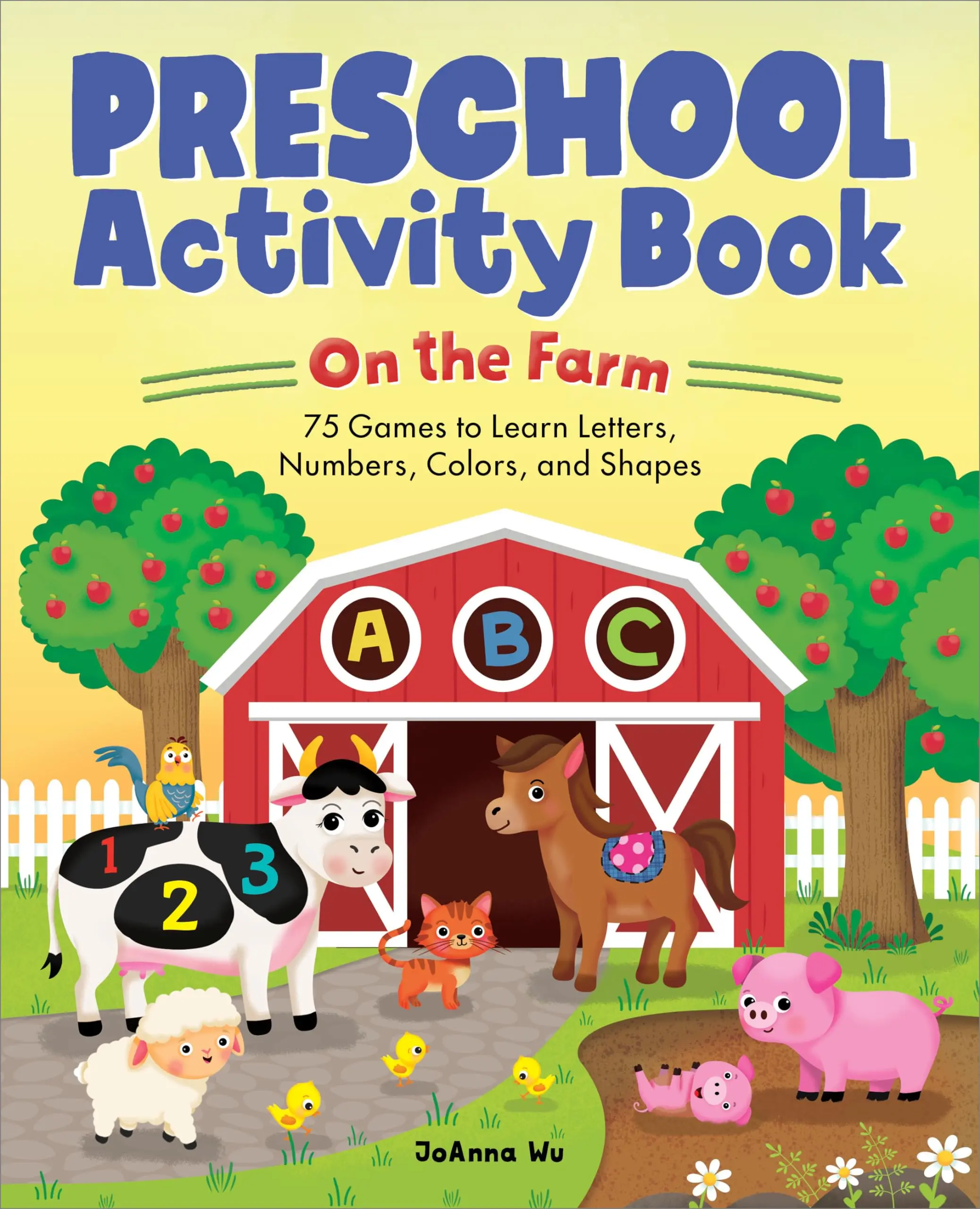 Preschool Activity Book on the Farm: 75 Games to Learn Letters, Numbers, Colors, and Shapes -- Joanna Wu - Paperback