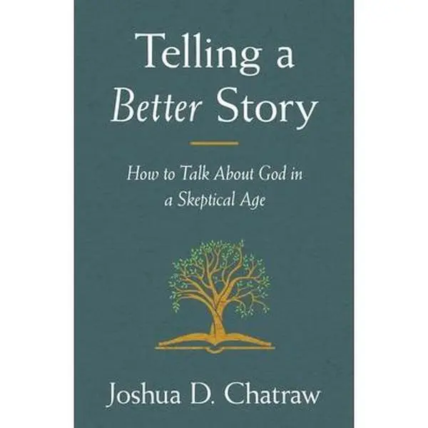 USED-Telling a Better Story: How to Talk about God in a Skeptical Age by Chatraw, Joshua D. (Paperback)
