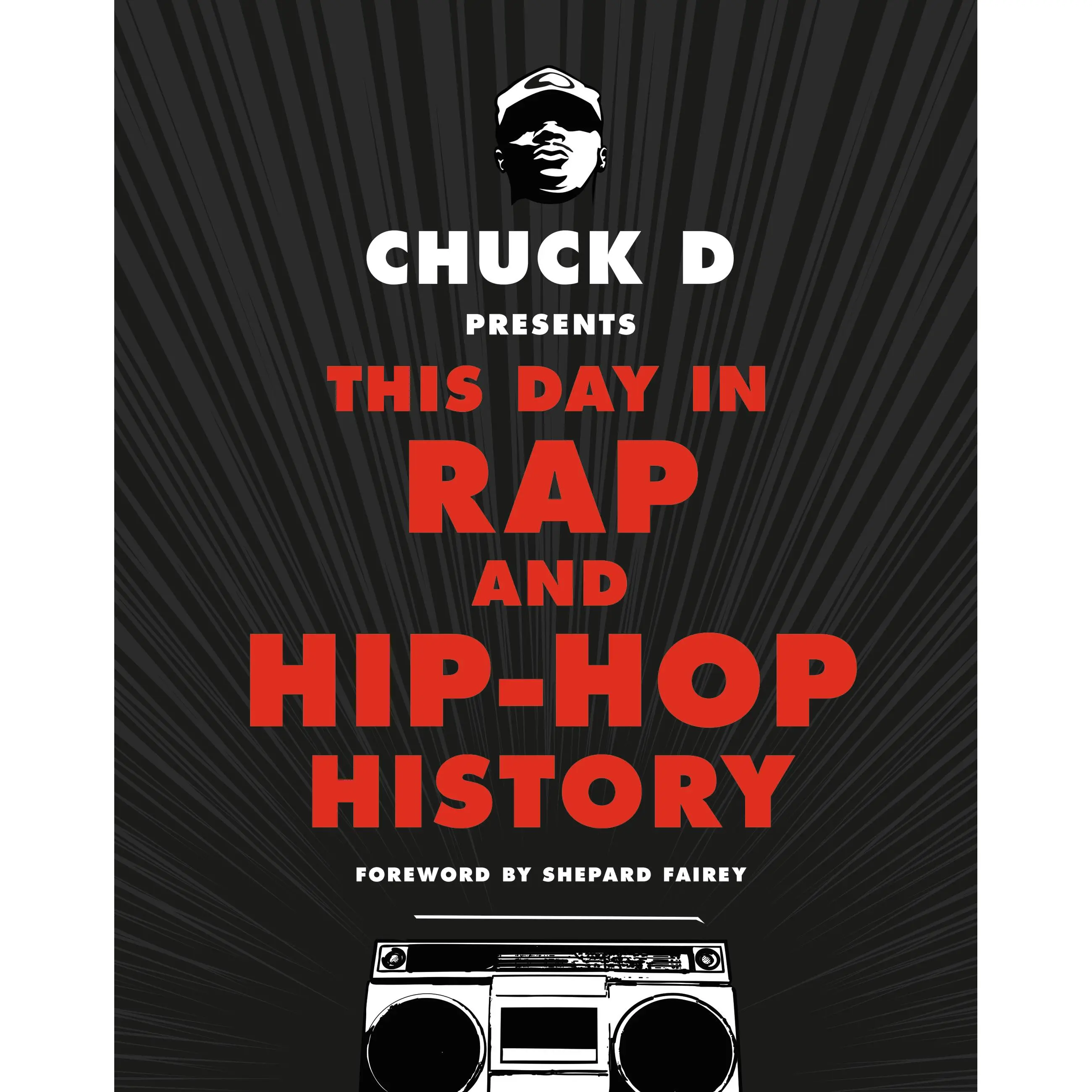Chuck D Presents This Day in Rap and Hip-Hop History by Chuck D, Shepard Fairey [Hardcover Book]
