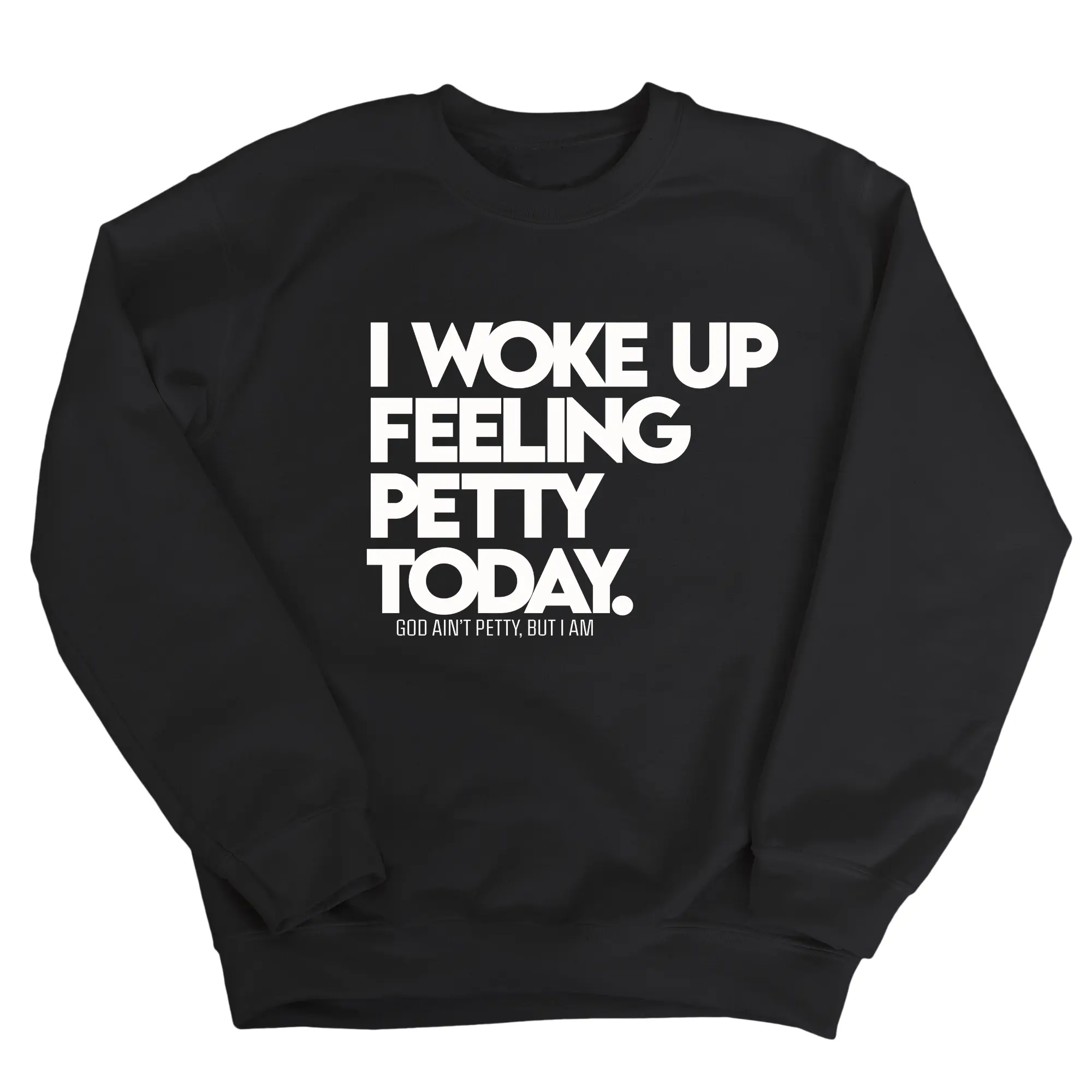 I Woke up Feeling Petty Today Unisex Sweatshirt