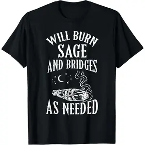 Will Burn Sage and Bridges as Needed Funny Witch Halloween T-Shirt Casual Crewneck Menswear Top Short Sleeves Bold Edgy Style Black