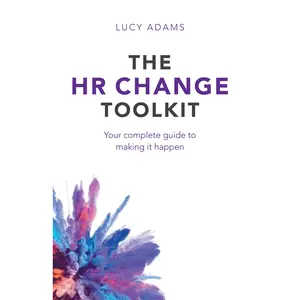 The HR Change Toolkit: Your Complete Guide to Making It Happen