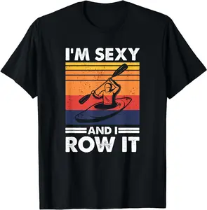 [Pure Cotton Graphics Tee] I'm sexy and I row it, Funny Kayaking Kayak Gift for Kayaker T-Shirt