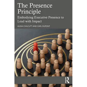 The Presence Principle: Embodying Executive Presence to Lead with Impact - Paperback