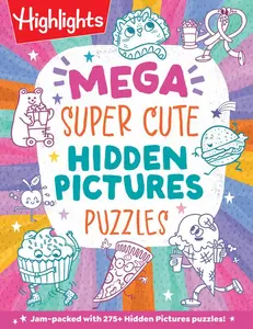 Mega Super Cute Hidden Pictures Puzzles: The Biggest and Cutest Book of Picture Puzzles Ever Featuring Thousands of Adorable Hidden Objects for Kids 6 -- Highlights - Paperback