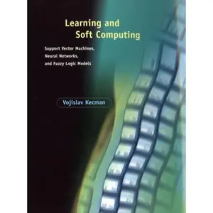USED-Learning and Soft Computing: Support Vector Machines, Neural Networks, and Fuzzy Logic Models (Complex Adaptive Systems) by Vojislav Kecman (Hardcover)