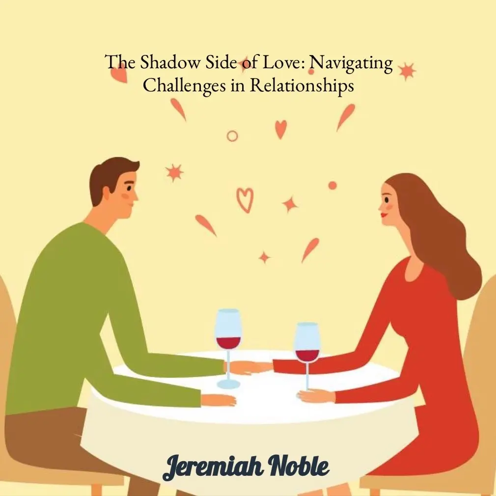 The Shadow Side of Love: Navigating Challenges in Relationships