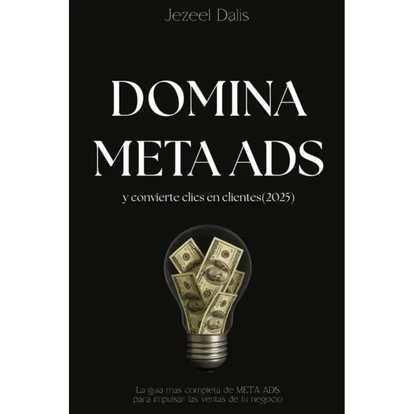 MASTER META ADS and convert clicks into customers: The most complete guide to META ADS in Spanish to boost your business sales (Spanish Edition)