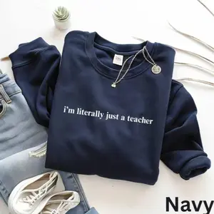 I'm Literally Just A Teacher Sweatshirt, Educator Pullover, Funny Teaching Apparel, Gift for Teacher Appreciation Week