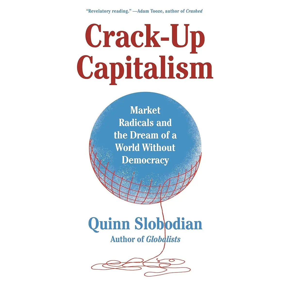 Crack-Up Capitalism: Market Radicals and the Dream of a World Without Democracy Paperback – April 2, 2024