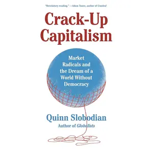 Crack-Up Capitalism: Market Radicals and the Dream of a World Without Democracy Paperback – April 2, 2024