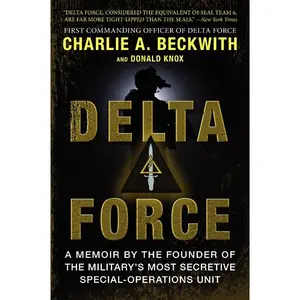 Delta Force: A Memoir by the Founder of the U.S. Military's Most Secretive Special-Operations Unit by Charlie A. Beckwith||Donald Knox [Paperback Book]