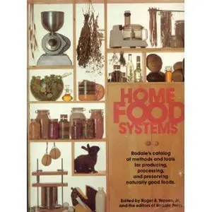 USED-Home Food Systems: Rodale's Catalog of Methods and Tools for Producing, Processing, and Preserving Naturally Good Foods by Roger B. Yepsen (Paperback)