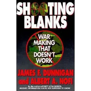 USED-Shooting Blanks: War Making That Doesn't Work by James F. Dunnigan (Paperback)