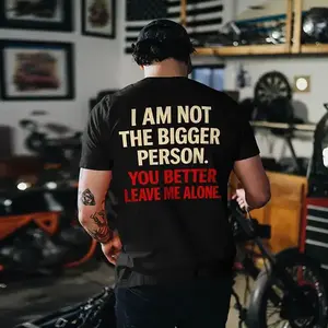 I'm Not The Bigger Person You Better Leave Me Alone T-Shirt