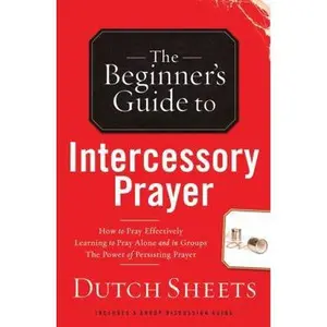 USED-The Beginner's Guide to Intercessory Prayer by Dutch Sheets (Paperback)