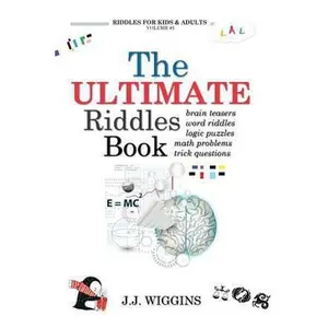 USED-The Ultimate Riddles Book: Word Riddles, Brain Teasers, Logic Puzzles, Math Problems, Trick Questions, and More! by Wiggins, J. J. (Paperback)