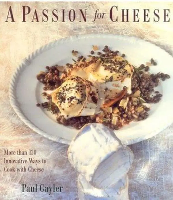 USED-A Passion for Cheese: More Than 130 Innovative Ways To Cook With Cheese by Paul Gayler (Paperback)