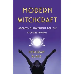 USED-Modern Witchcraft: Goddess Empowerment for the Kick-Ass Woman by Blake, Deborah (Paperback)