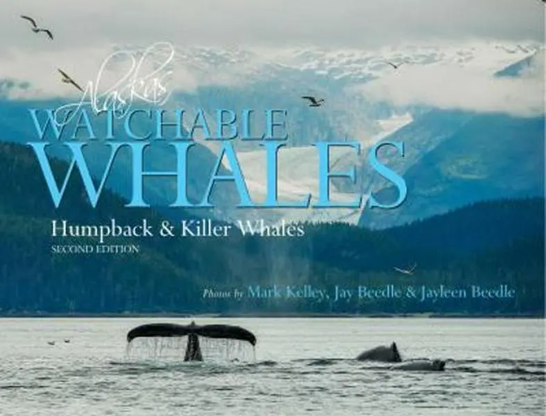 USED-Alaska's Watchable Whales: Humpback & Killer Whales by Mark Kelley (Hardcover)