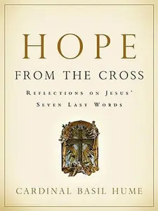 USED-Hope from the Cross: Reflections on Jesus' Seven Last Words by Hume, Basil, Osb (Paperback)