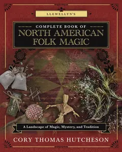 Llewellyn's Complete Book of North American Folk Magic: A Landscape of Magical Mystery, Tradition (Llewellyn's Complete Series, 16) - Spirituality, Rituals, Folklore Practices