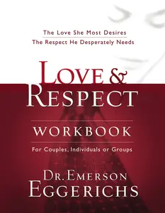 Love and   Respect Workbook: The Love She Most Desires; The Respect He Desperately Needs by Dr. Emerson Eggerichs [Paperback Book]