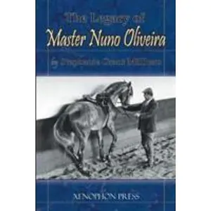 USED-The Legacy of Master Nuno Oliveira by Millham, Stephanie Grant (Paperback)