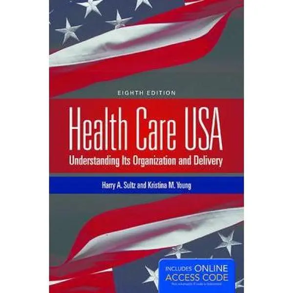 USED-Health Care USA: Understanding Its Organization and Delivery, 8th Edition by Harry A. Sultz (Paperback)