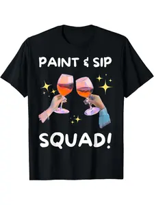 Paint and Sip Squad! Funny Wine Painting T-Shirt, Round Neck Short Sleeve 100% Cotton T-shirt Digital Heat Transfer Casual T-shirt