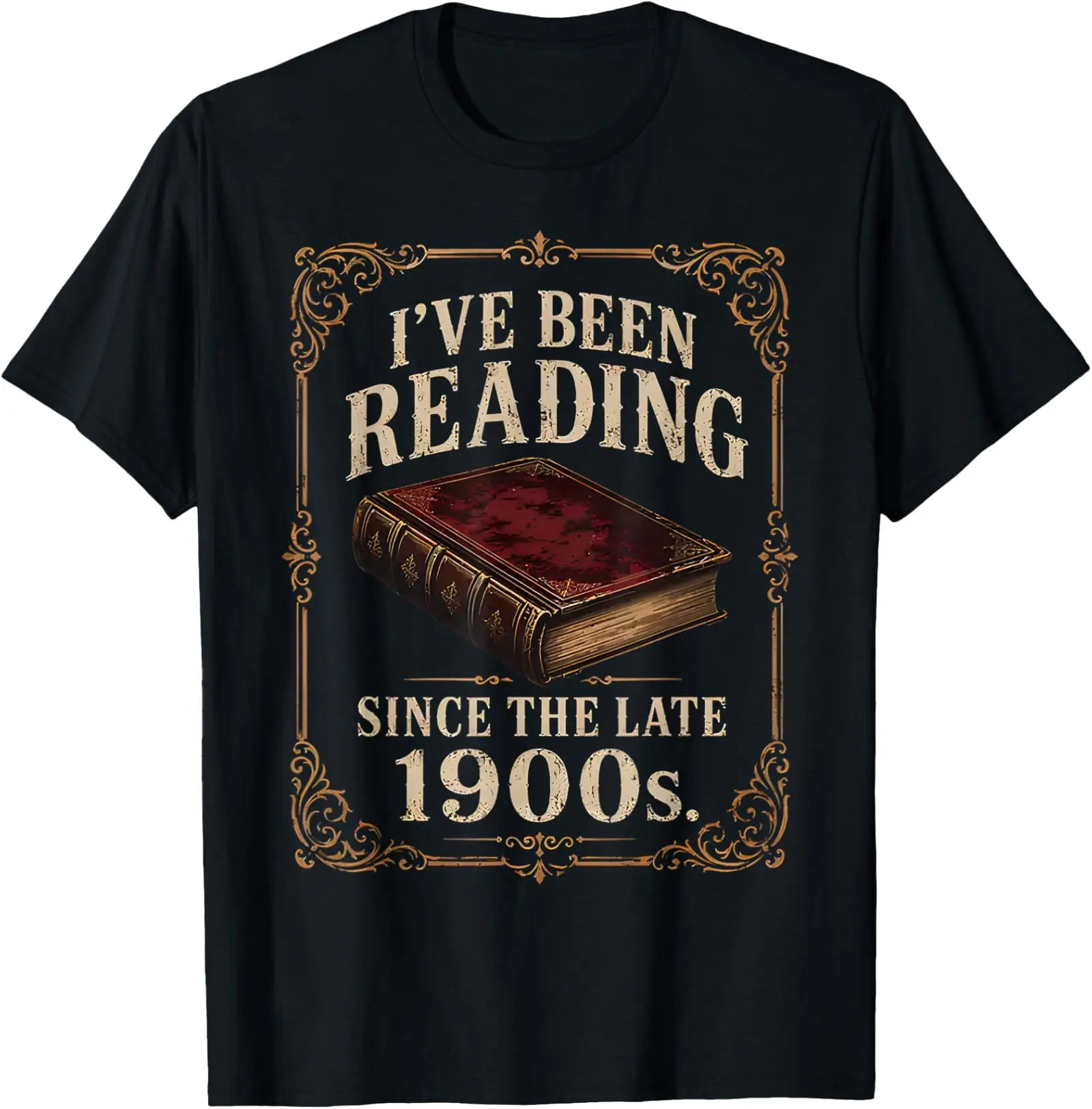 I've Been Reading Since The Late 1900s Funny Book Lover T-Shirt