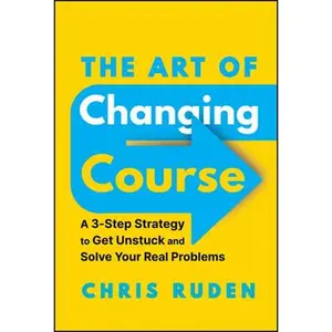 USED Book - The Art of Changing Course: A 3-Step Strategy to Get Unstuck and Solve Your Real Problems by Ruden, Chris (Hardcover) - english