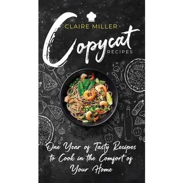 USED-Copycat Recipes: One Year of Tasty Recipes to Cook in the Comfort of Your Home by Miller, Claire (Hardcover)