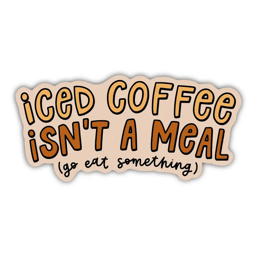 Iced Coffee Isn't A Meal Sticker