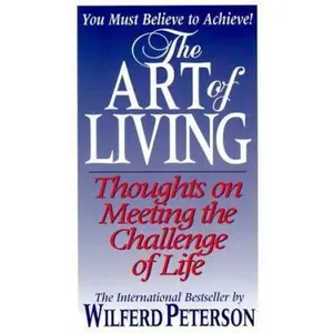 USED-The Art of Living: Thoughts on Meeting the Challenge of Life by Wilferd Arlan Peterson (Paperback)
