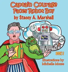 USED-Captain Courage Faces Robot Boy: Captain Courage Book 3(r) by Marshall, Stacey A. (Hardcover)