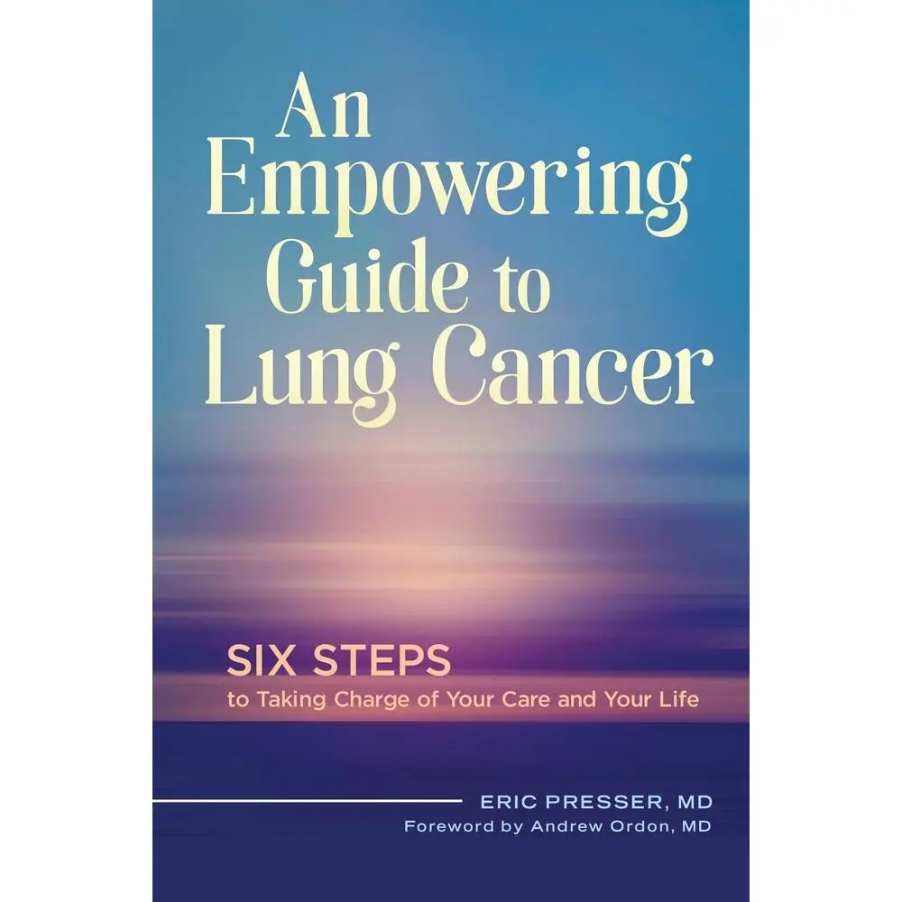 USED-An Empowering Guide to Lung Cancer: Six Steps to Taking Charge of Your Care and Your Life by MD, Eric Presser (Hardcover)
