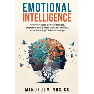 Emotional Intelligence: How To Master Self-Awareness, Empathy, and Social Skills for Deeper, More Meaningful Relationships book personal growth