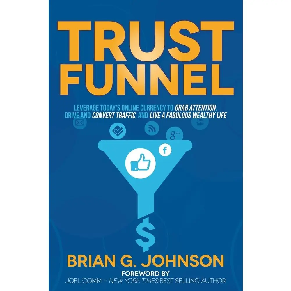 USED-Trust Funnel: Leverage Today's Online Currency to Grab Attention, Drive and Convert Traffic, and Live a Fabulous Wealthy Life by Johnson, Brian G. (Paperback)