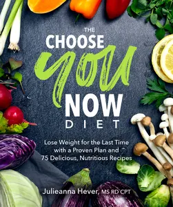USED-The Choose You Now Diet: Lose Weight for the Last Time with a Proven Plan and 75 Delicious, Nutritious Recipes by Hever, Julieanna (Paperback)