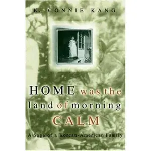 USED-Home Was the Land of Morning Calm: A Saga of a Korean-American Family by Kang, K. Connie (Paperback)