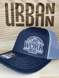 I Don't Know I Just Work Here Hat - available in Richardson 112 trucker, FlexFit, Flat bill, ponytail, or knit beanie