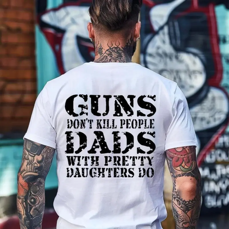 GUNS DON'T K*LL PEOPLE DADS WITH PRETTY DAUGHTERS DO Print Men's Shirt, Top Menswear, Cotton Tee, Sweatshirt, Menswear, Tops,Gift for Husband, Unisex, Fabric, Streetwear