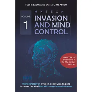 MKTECH Invasion and Mind Control Volume 1: The technology of invasion, control, reading and torture of the mind that will change humanity forever. Paperback – January 9, 2022