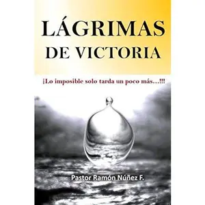 LÁGRIMAS DE VICTORIA: Lo Imposible solo tarda un poco mas (Spanish Edition)
