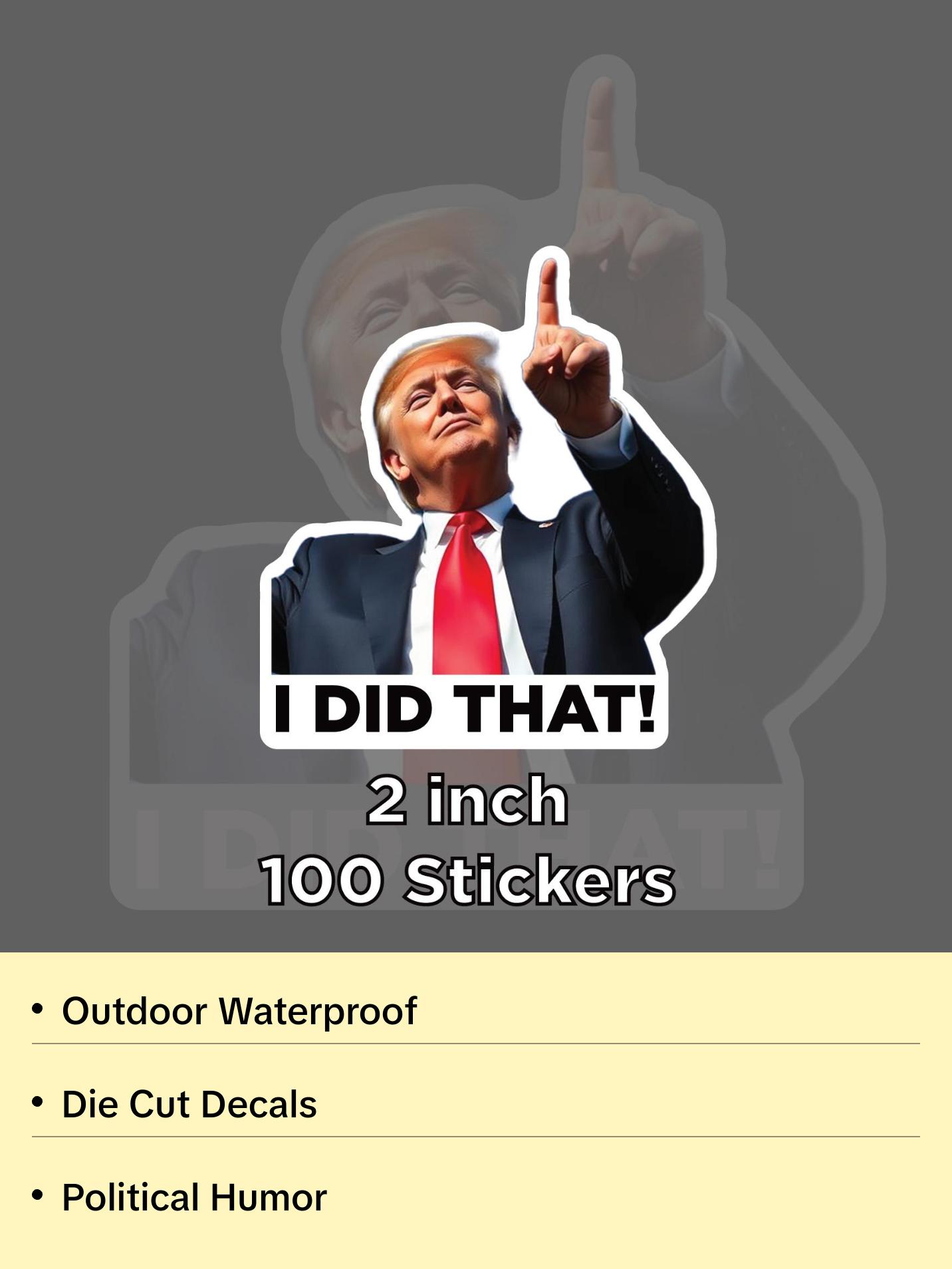 I Did That Donald Trump Tariff Meme Sticker Outdoor Waterproof Sticker Pack 2 in x 2 in - 100 Die Cut Decals Political Humor
