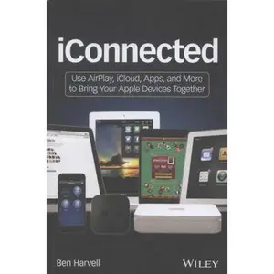 USED-iConnected: Use AirPlay, iCloud, Apps, and More to Bring Your Apple Devices Together by Ben Harvell (Paperback)