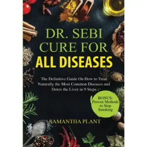 Dr. Sebi Cure for All Diseases Survival Guide Book: The Definitive Guide to Naturally Treat Common Diseases, Detox the Liver in 9 Steps, Soft-Cover Paperback for Total Body Recovery