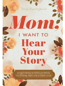 Mom, I Want to Hear Your Story: A Mother’s Guided Journal To Share Her Life & Her Love - Paperback